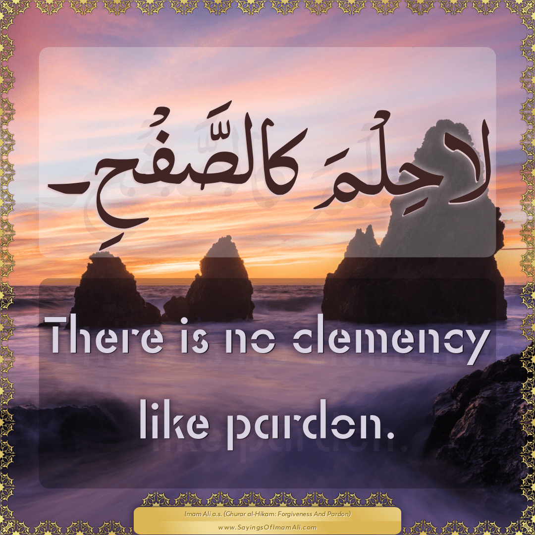 There is no clemency like pardon.